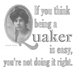 “If You Think Being A Quaker Is Easy – Alice Paul” – by Gabi Clayton