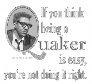 “If You Think Being A Quaker Is Easy – Bayard Rustin” – by Gabi Clayton