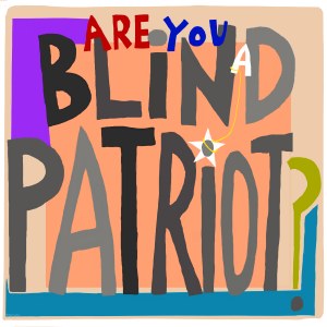 Are You A Blind Patriot? - by Gabi Clayton, 06-04-2018