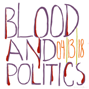 Blood And Politics - by Gabi Clayton, 04-13-2018
