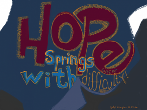 Hope springs with great difficultly. - by Gabi Clayton, 11-24-2016
