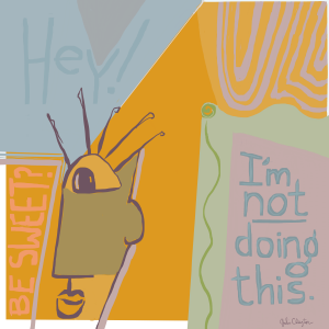 I’m Not Doing This. - by Gabi Clayton, 10-11-2018