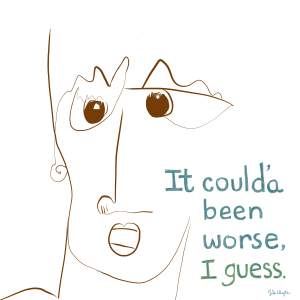 It Could’a Been Worse I Guess - by Gabi Clayton, 11-10-2018