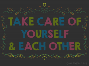 Take care of yourself and each other. - by Gabi Clayton, 02-03-2017-