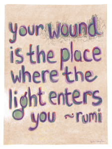 your wound is the place where the light enters you. - rumi - by Gabi Clayton, 10-13-2018